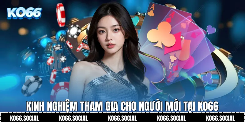 Kinh nghiệm tham gia cho người mới tại Ko66